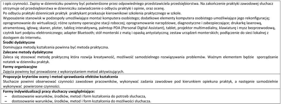 Po odbyciu praktyki dzienniczek praktyk praktykant przekazuje kierownikowi szkolenia praktycznego w szkole.