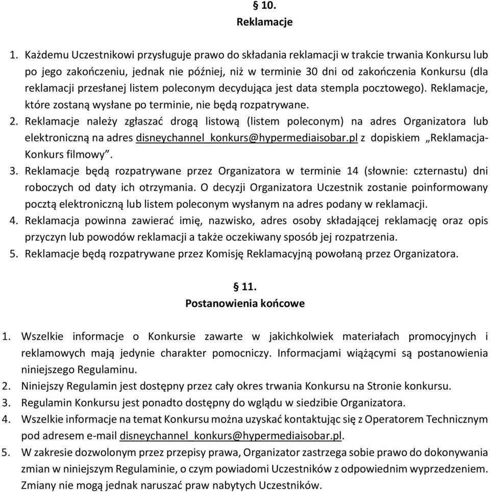 przesłanej listem poleconym decydująca jest data stempla pocztowego). Reklamacje, które zostaną wysłane po terminie, nie będą rozpatrywane. 2.