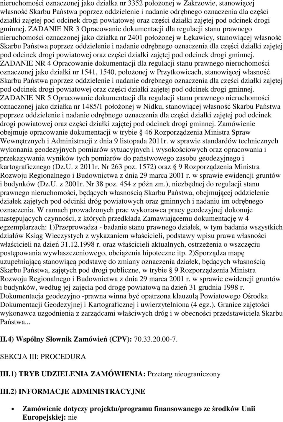 ZADANIE NR 3 Opracowanie dokumentacji dla regulacji stanu prawnego nieruchomości oznaczonej jako działka nr 2401 położonej w Łękawicy, stanowiącej własność Skarbu Państwa poprzez oddzielenie i