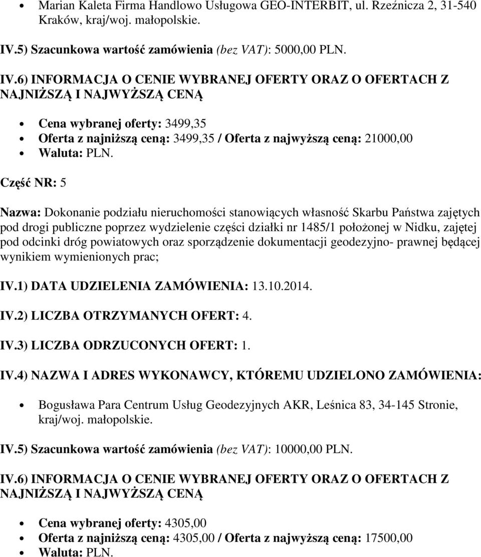 Cena wybranej oferty: 3499,35 Oferta z najniższą ceną: 3499,35 / Oferta z najwyższą ceną: 21000,00 Część NR: 5 pod drogi publiczne poprzez