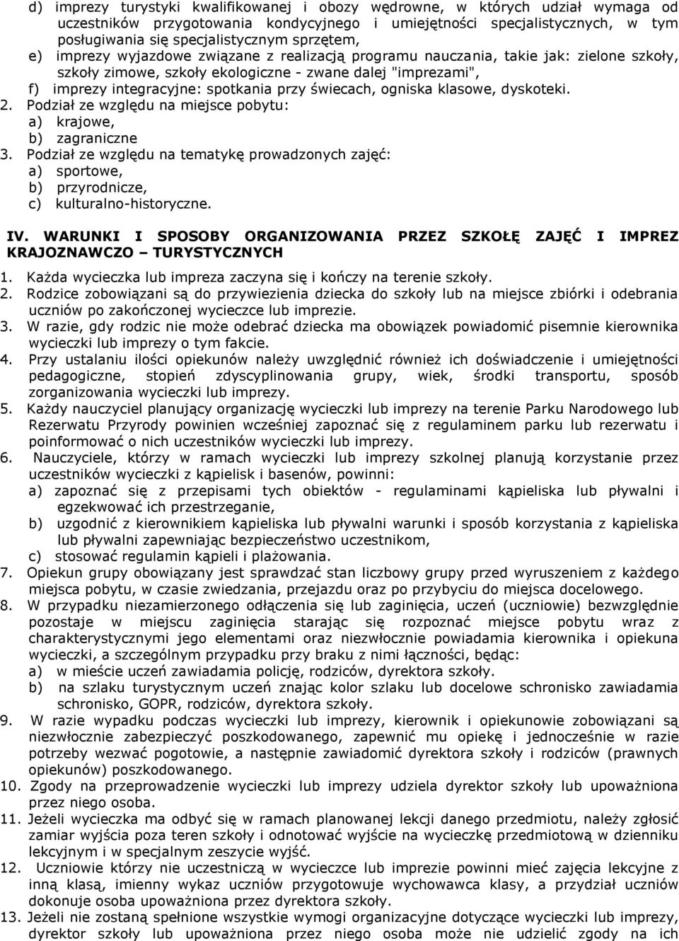 przy świecach, ogniska klasowe, dyskoteki. 2. Podział ze względu na miejsce pobytu: a) krajowe, b) zagraniczne 3.