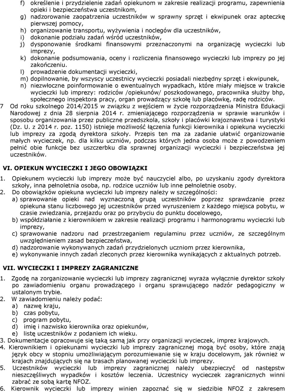 na organizację wycieczki lub imprezy, k) dokonanie podsumowania, oceny i rozliczenia finansowego wycieczki lub imprezy po jej zakończeniu.