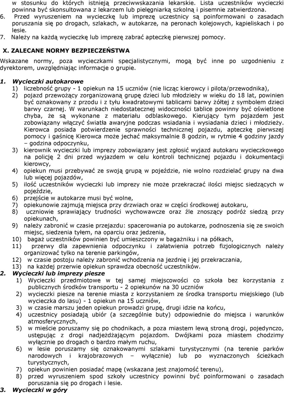 Należy na każdą wycieczkę lub imprezę zabrać apteczkę pierwszej pomocy. X.