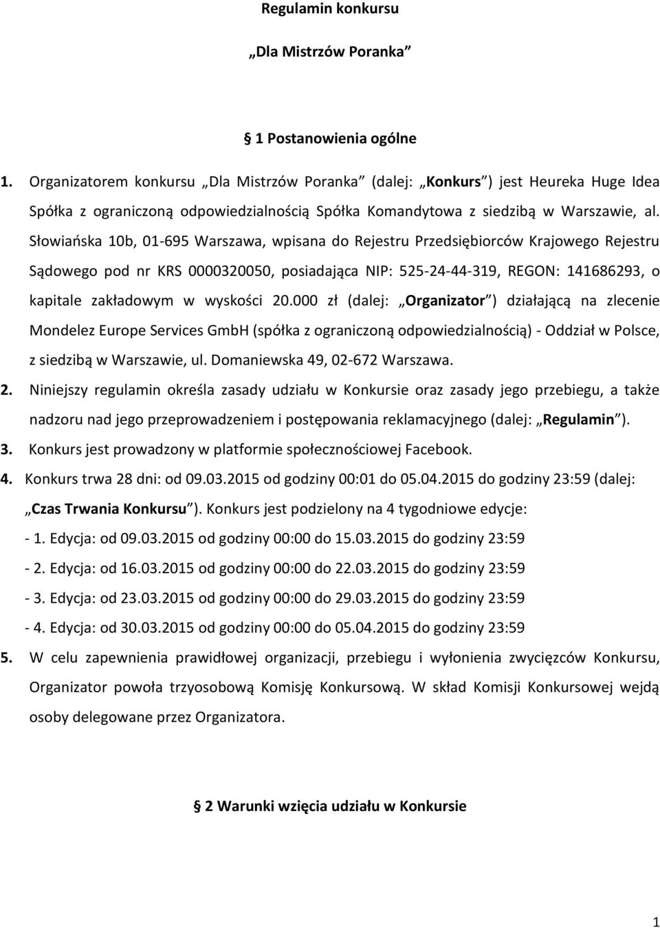 Słowiańska 10b, 01-695 Warszawa, wpisana do Rejestru Przedsiębiorców Krajowego Rejestru Sądowego pod nr KRS 0000320050, posiadająca NIP: 525-24-44-319, REGON: 141686293, o kapitale zakładowym w