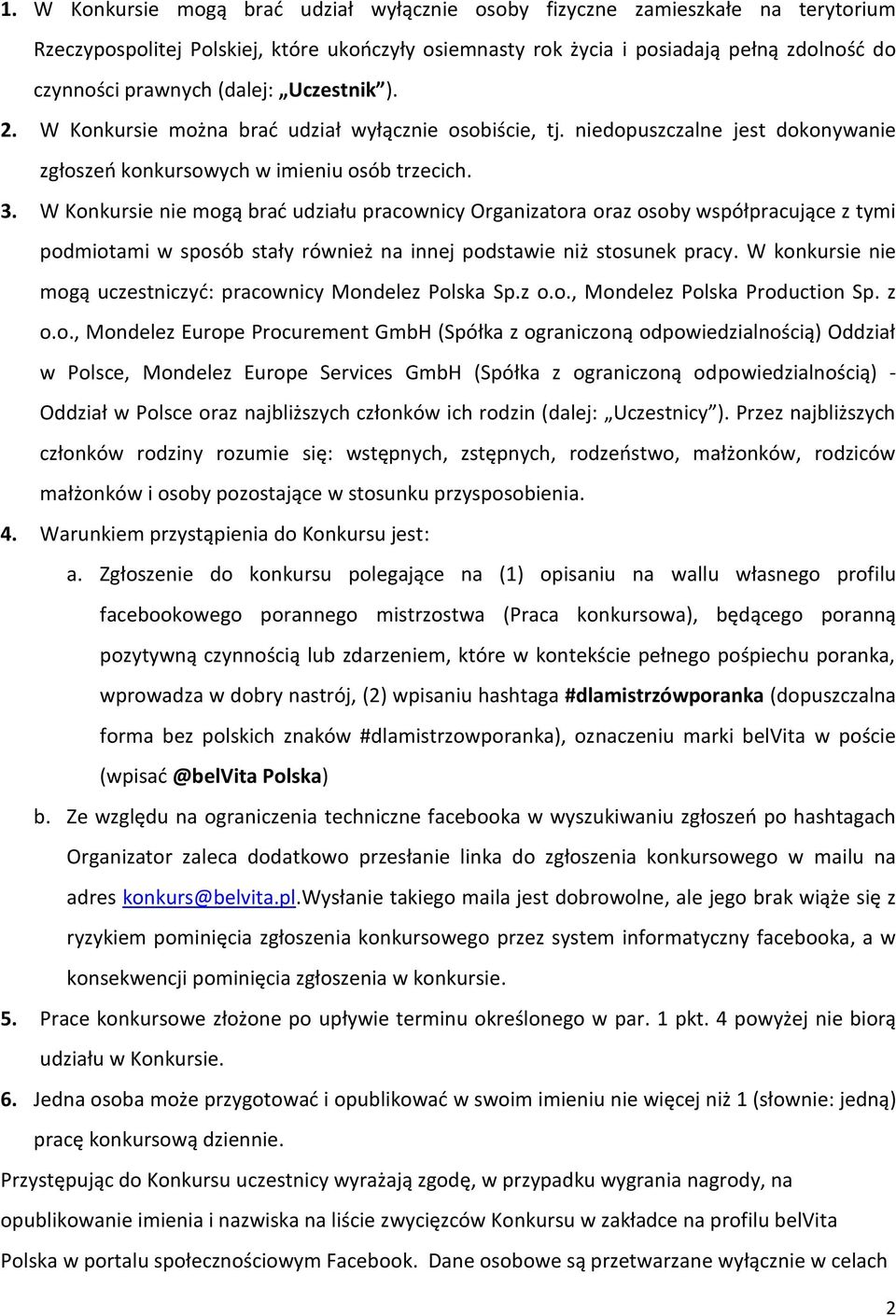 W Konkursie nie mogą brać udziału pracownicy Organizatora oraz osoby współpracujące z tymi podmiotami w sposób stały również na innej podstawie niż stosunek pracy.