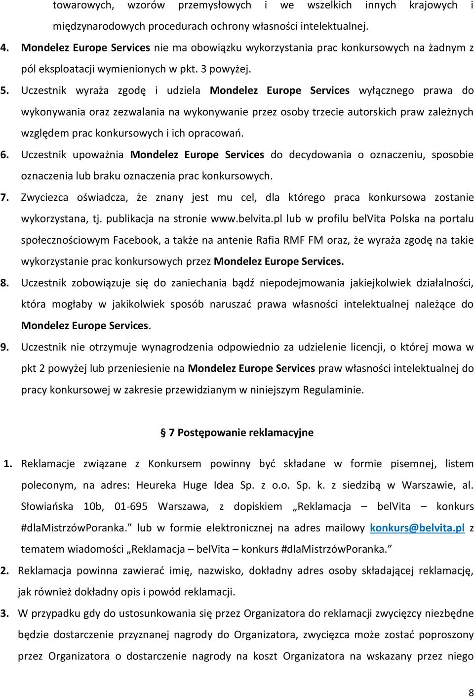 Uczestnik wyraża zgodę i udziela Mondelez Europe Services wyłącznego prawa do wykonywania oraz zezwalania na wykonywanie przez osoby trzecie autorskich praw zależnych względem prac konkursowych i ich