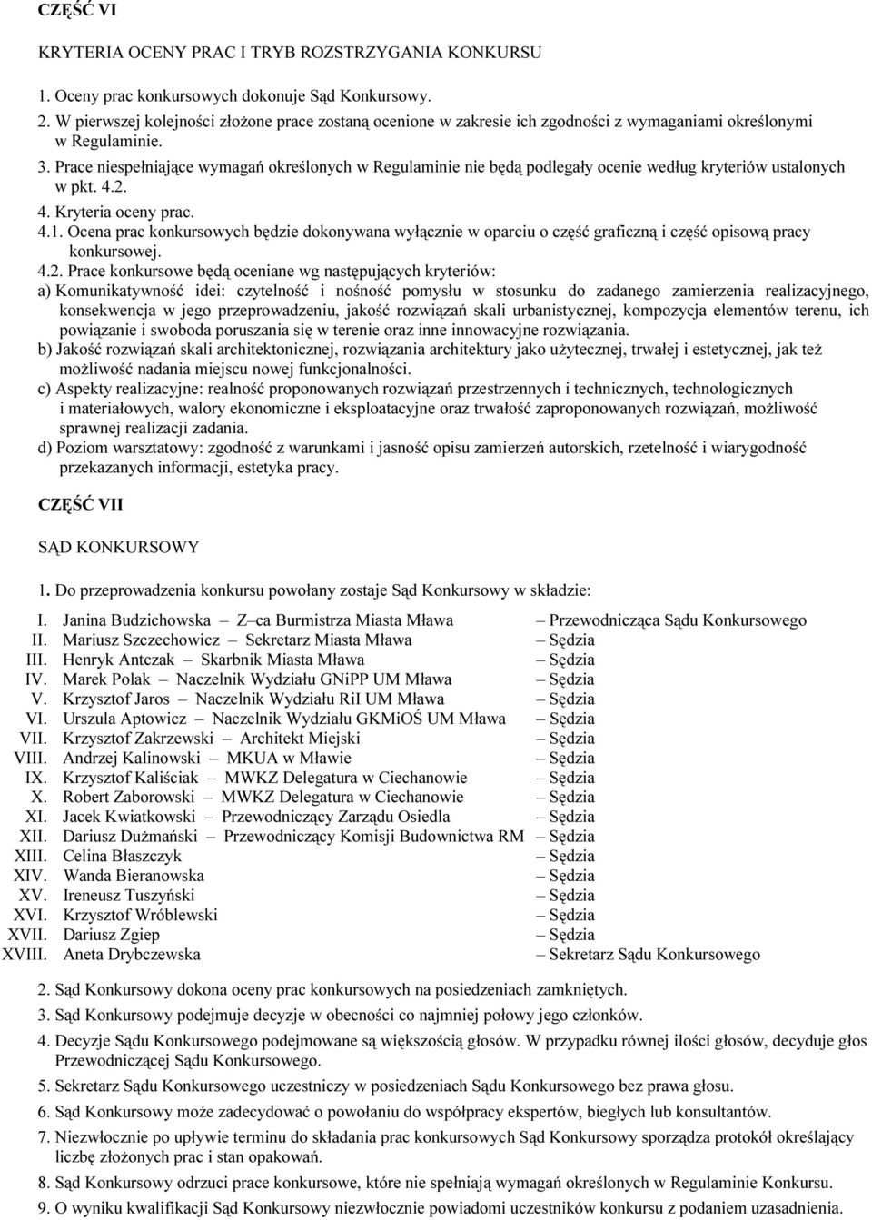 Prace niespełniające wymagań określonych w Regulaminie nie będą podlegały ocenie według kryteriów ustalonych w pkt. 4.2. 4. Kryteria oceny prac. 4.1.