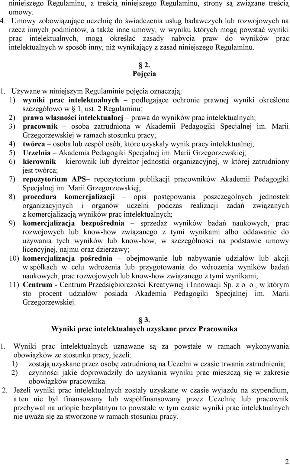 zasady nabycia praw do wyników prac intelektualnych w sposób inny, niż wynikający z zasad niniejszego Regulaminu. 2. Pojęcia 1.