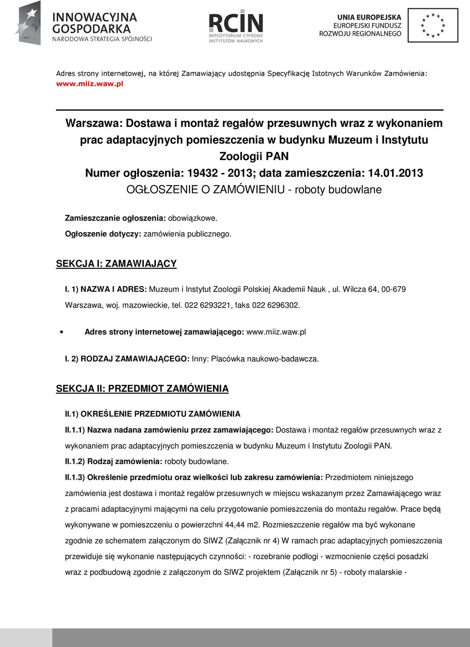 ; data zamieszczenia: 14.01.2013 OGŁOSZENIE O ZAMÓWIENIU - rbty budwlane Zamieszczanie głszenia: bwiązkwe. Ogłszenie dtyczy: zamówienia publiczneg. SEKCJA I: ZAMAWIAJĄCY I.