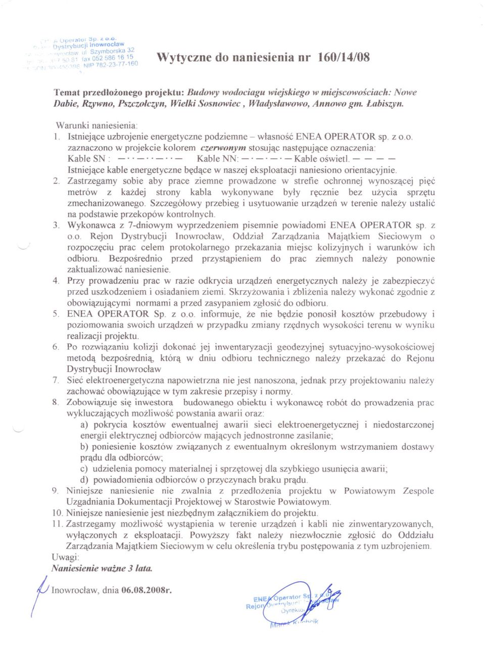 miejscowosciach: Nowe Dllbie, Rzywno, Pszczolczyn, Wielki Smmowiec, Wladyslawowo, Annowo gm. Lahisl.yn. f Tnowroclaw. I. Istniejace uzbrojenie energetyczne podziemne - wlasnosc ENEA OPERATOR sp.