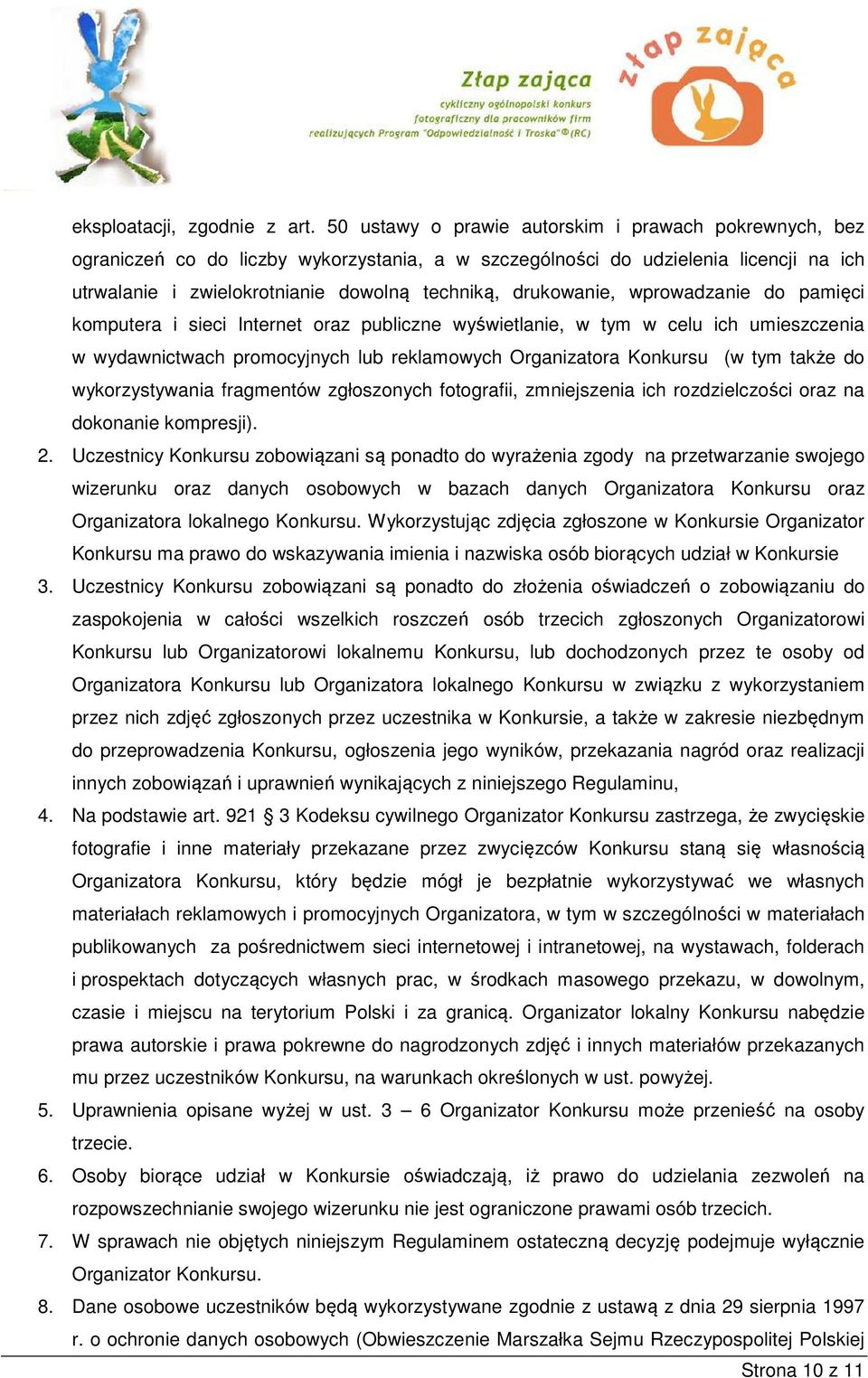drukowanie, wprowadzanie do pamięci komputera i sieci Internet oraz publiczne wyświetlanie, w tym w celu ich umieszczenia w wydawnictwach promocyjnych lub reklamowych Organizatora Konkursu (w tym