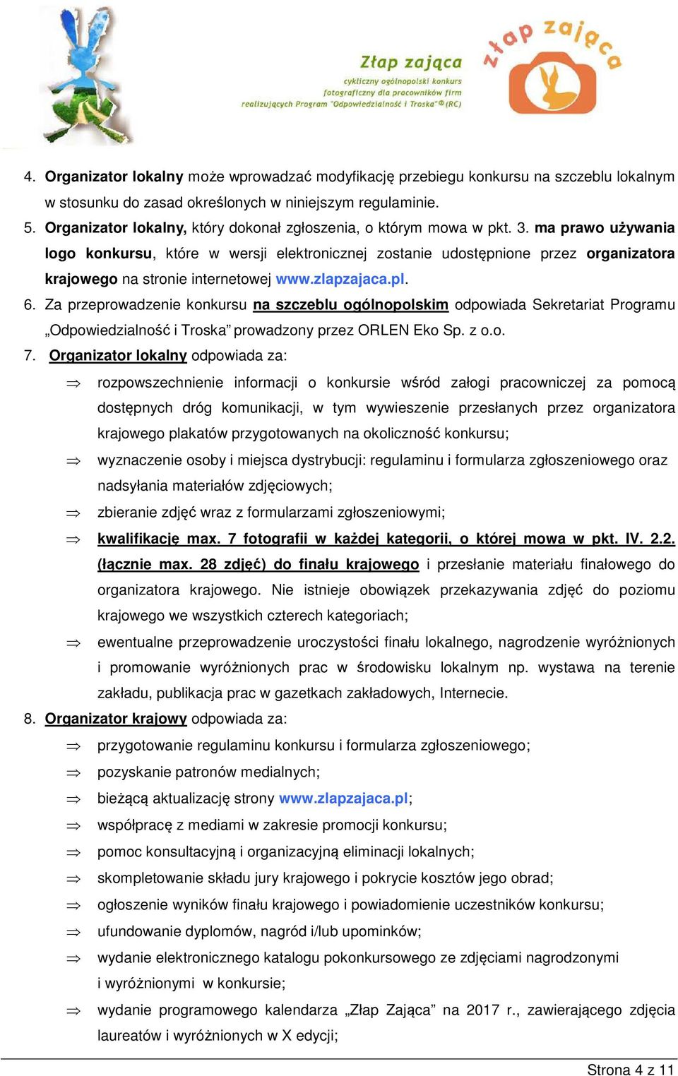 ma prawo używania logo konkursu, które w wersji elektronicznej zostanie udostępnione przez organizatora krajowego na stronie internetowej www.zlapzajaca.pl. 6.