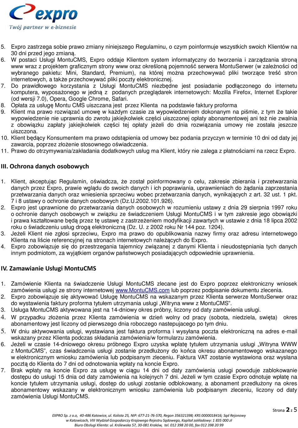 zależności od wybranego pakietu: Mini, Standard, Premium), na której można przechowywać pliki tworzące treść stron internetowych, a także przechowywać pliki poczty elektronicznej. 7.