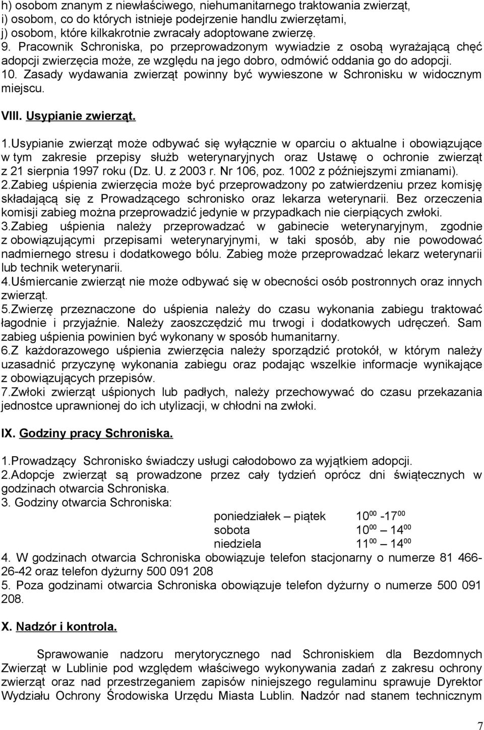 Zasady wydawania zwierząt powinny być wywieszone w Schronisku w widocznym miejscu. VIII. Usypianie zwierząt. 1.