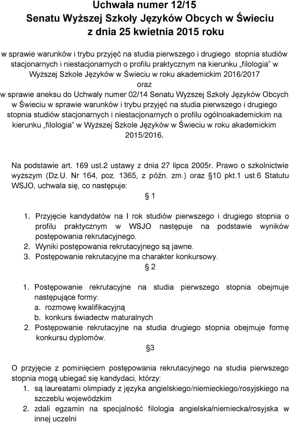 Obcych w Świeciu w sprawie warunków i trybu przyjęć na studia pierwszego i drugiego stopnia studiów stacjonarnych i niestacjonarnych o profilu ogólnoakademickim na kierunku filologia w Wyższej Szkole