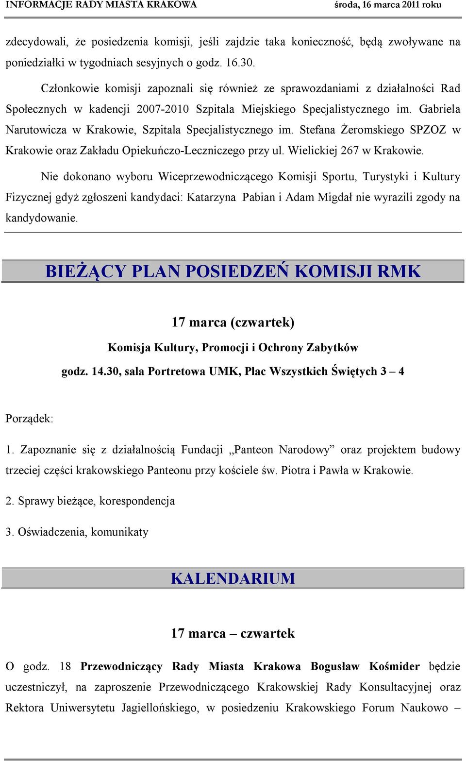 Gabriela Narutowicza w Krakowie, Szpitala Specjalistycznego im. Stefana Żeromskiego SPZOZ w Krakowie oraz Zakładu Opiekuńczo-Leczniczego przy ul. Wielickiej 267 w Krakowie.
