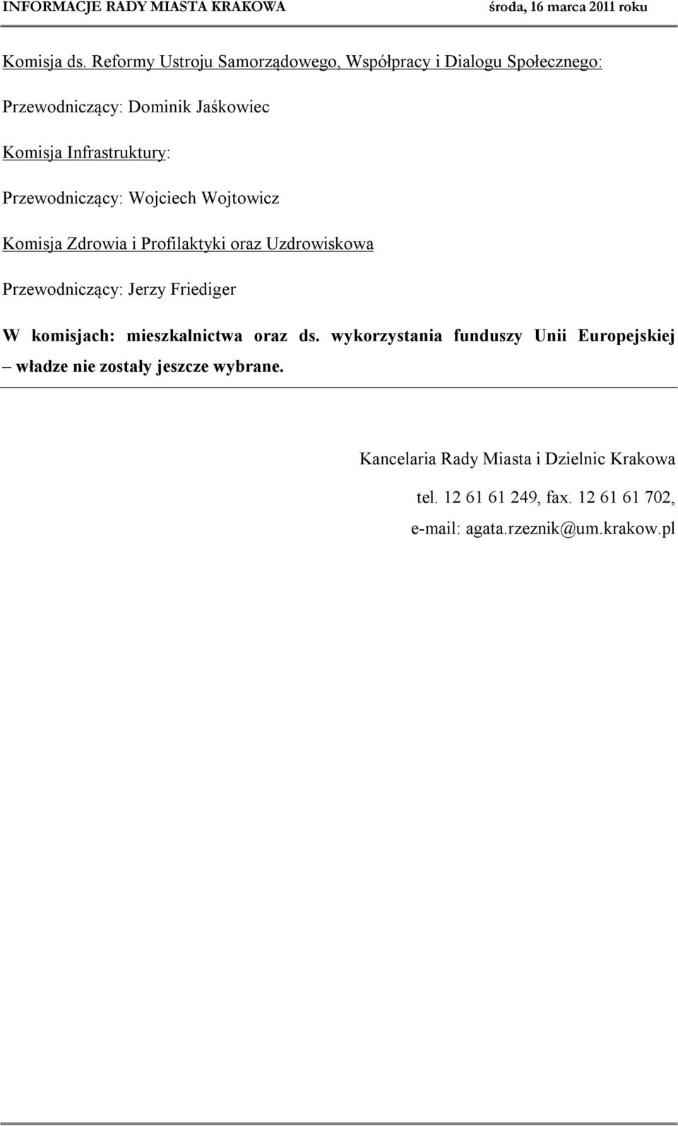 Infrastruktury: Przewodniczący: Wojciech Wojtowicz Komisja Zdrowia i Profilaktyki oraz Uzdrowiskowa Przewodniczący: