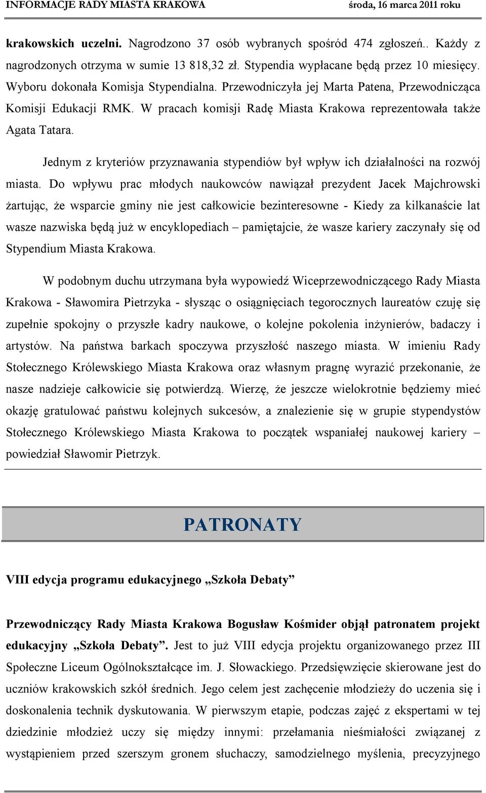Jednym z kryteriów przyznawania stypendiów był wpływ ich działalności na rozwój miasta.