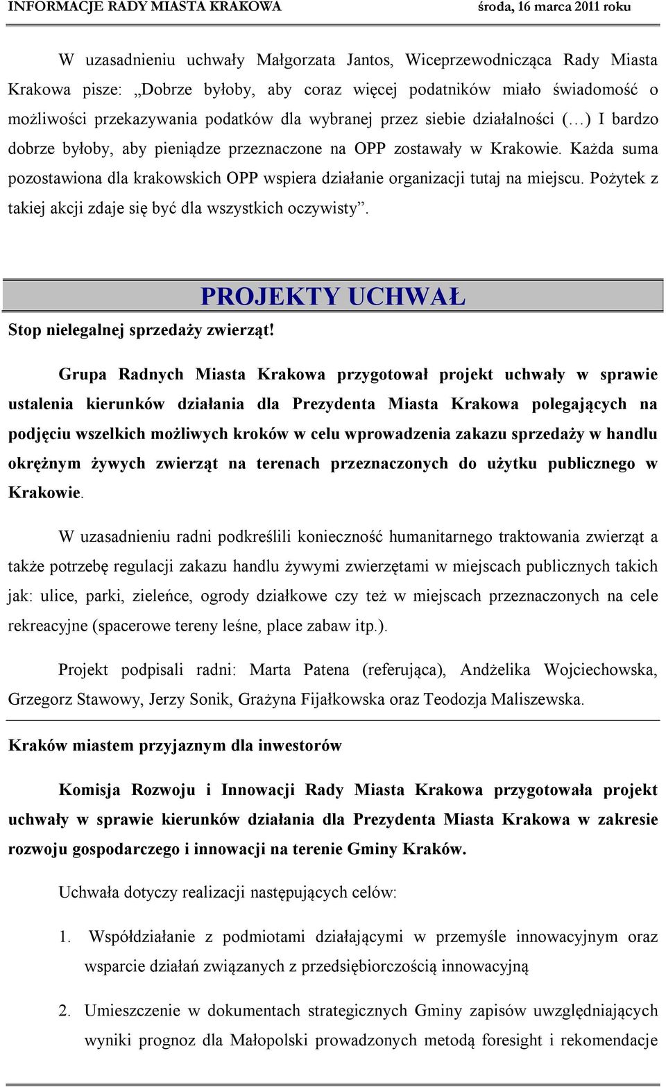 Każda suma pozostawiona dla krakowskich OPP wspiera działanie organizacji tutaj na miejscu. Pożytek z takiej akcji zdaje się być dla wszystkich oczywisty.