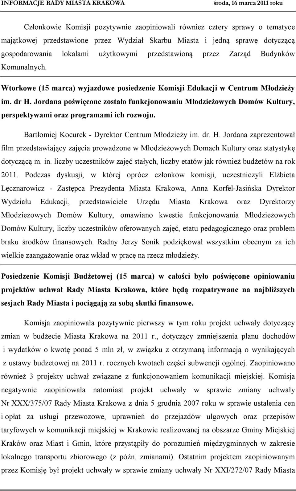 Jordana poświęcone zostało funkcjonowaniu Młodzieżowych Domów Kultury, perspektywami oraz programami ich rozwoju. Bartłomiej Kocurek - Dyrektor Centrum Młodzieży im. dr. H.