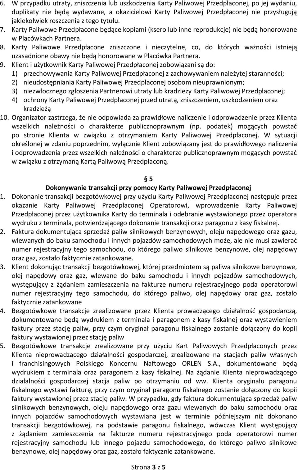 Karty Paliwowe Przedpłacone zniszczone i nieczytelne, co, do których ważności istnieją uzasadnione obawy nie będą honorowane w Placówka Partnera. 9.