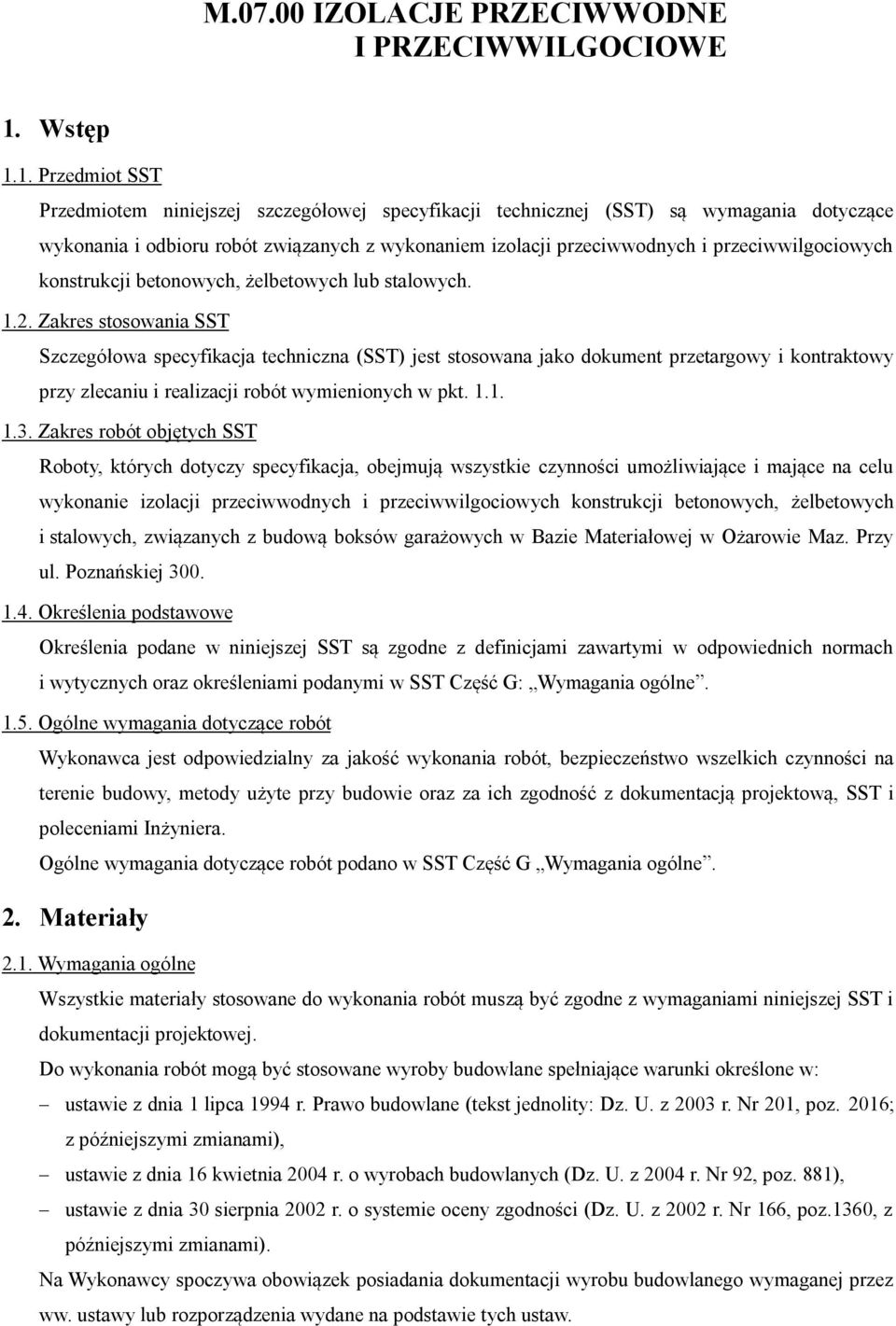 1. Przedmiot SST Przedmiotem niniejszej szczegółowej specyfikacji technicznej (SST) są wymagania dotyczące wykonania i odbioru robót związanych z wykonaniem izolacji przeciwwodnych i