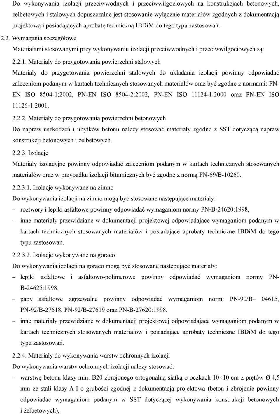 Materiały do przygotowania powierzchni stalowych Materiały do przygotowania powierzchni stalowych do układania izolacji powinny odpowiadać zaleceniom podanym w kartach technicznych stosowanych