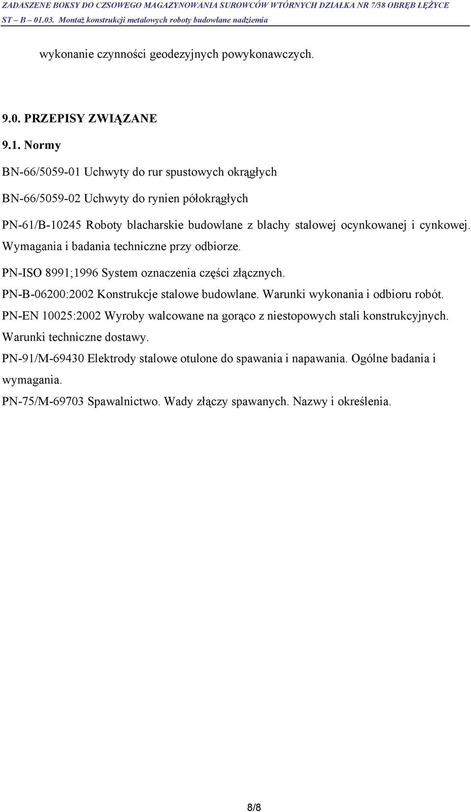 cynkowej. Wymagania i badania techniczne przy odbiorze. PN-ISO 8991;1996 System oznaczenia części złącznych. PN-B-06200:2002 Konstrukcje stalowe budowlane.