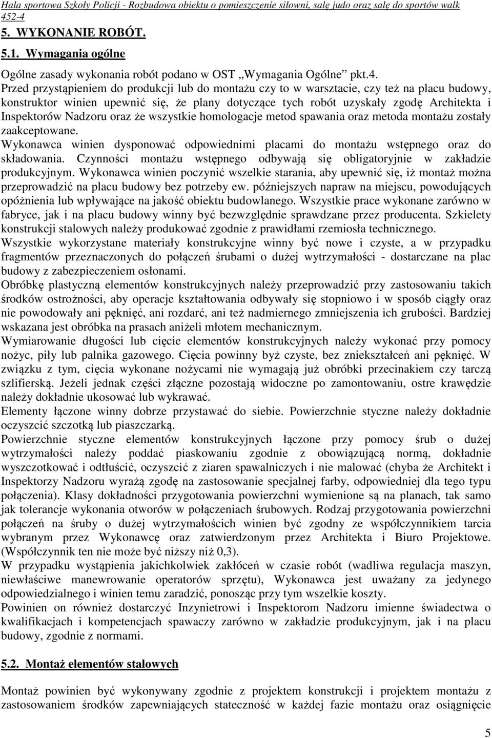 Nadzoru oraz że wszystkie homologacje metod spawania oraz metoda montażu zostały zaakceptowane. Wykonawca winien dysponować odpowiednimi placami do montażu wstępnego oraz do składowania.