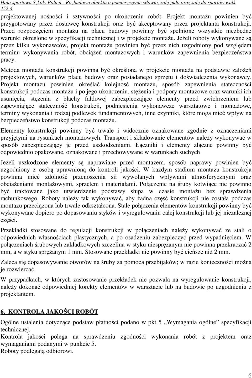 Jeżeli roboty wykonywane są przez kilku wykonawców, projekt montażu powinien być przez nich uzgodniony pod względem terminu wykonywania robót, obciążeń montażowych i warunków zapewnienia