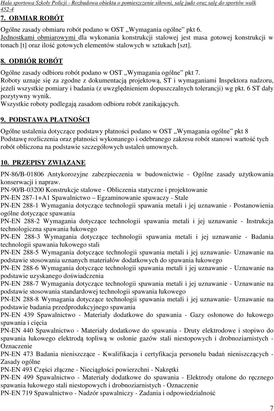 ODBIÓR ROBÓT Ogólne zasady odbioru robót podano w OST Wymagania ogólne pkt 7.