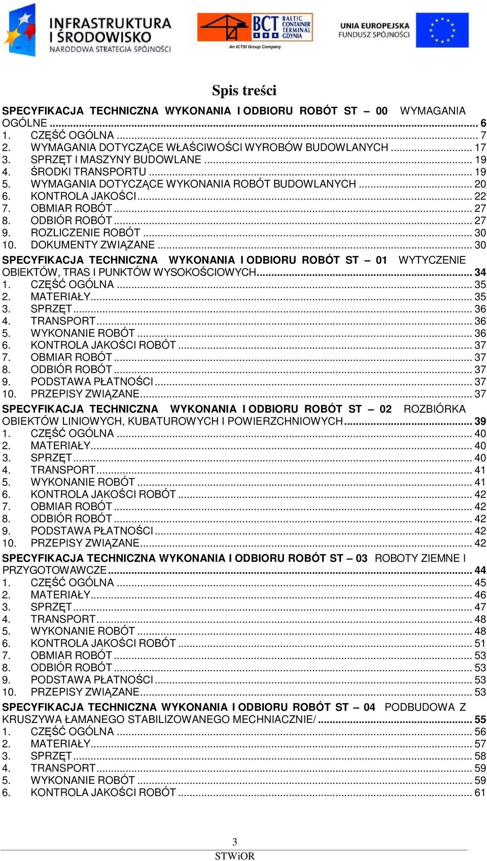 ROZLICZENIE ROBÓT... 30 10. DOKUMENTY ZWIĄZANE... 30 SPECYFIKACJA TECHNICZNA WYKONANIA I ODBIORU ROBÓT ST 01 WYTYCZENIE OBIEKTÓW, TRAS I PUNKTÓW WYSOKOŚCIOWYCH... 34 1. CZĘŚĆ OGÓLNA... 35 2.