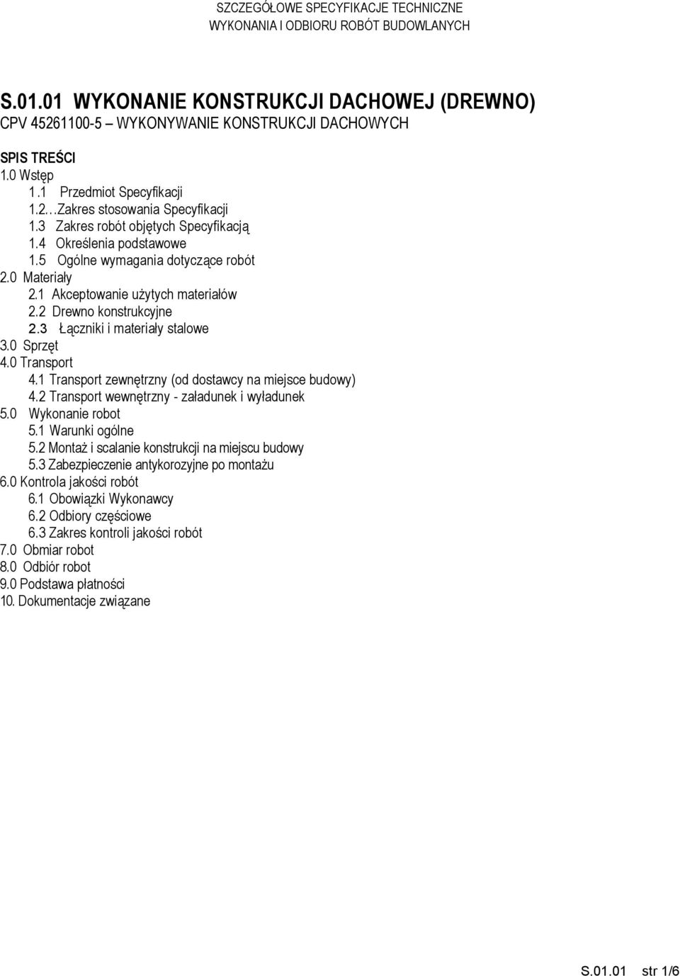 1 Akceptowanie użytych materiałów 2.2 Drewno konstrukcyjne 2.3 Łączniki i materiały stalowe 3.0 Sprzęt 4.0 Transport 4.1 Transport zewnętrzny (od dostawcy na miejsce budowy) 4.