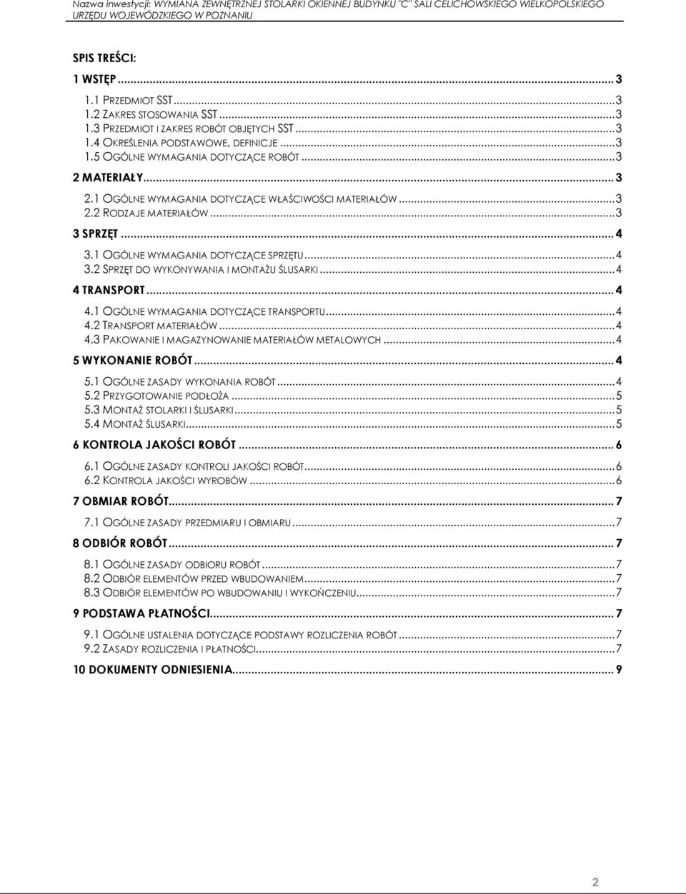 .. 4 4 TRANSPORT... 4 4.1 OGÓLNE WYMAGANIA DOTYCZĄCE TRANSPORTU... 4 4.2 TRANSPORT MATERIAŁÓW... 4 4.3 PAKOWANIE I MAGAZYNOWANIE MATERIAŁÓW METALOWYCH... 4 5 WYKONANIE ROBÓT... 4 5.1 OGÓLNE ZASADY WYKONANIA ROBÓT.