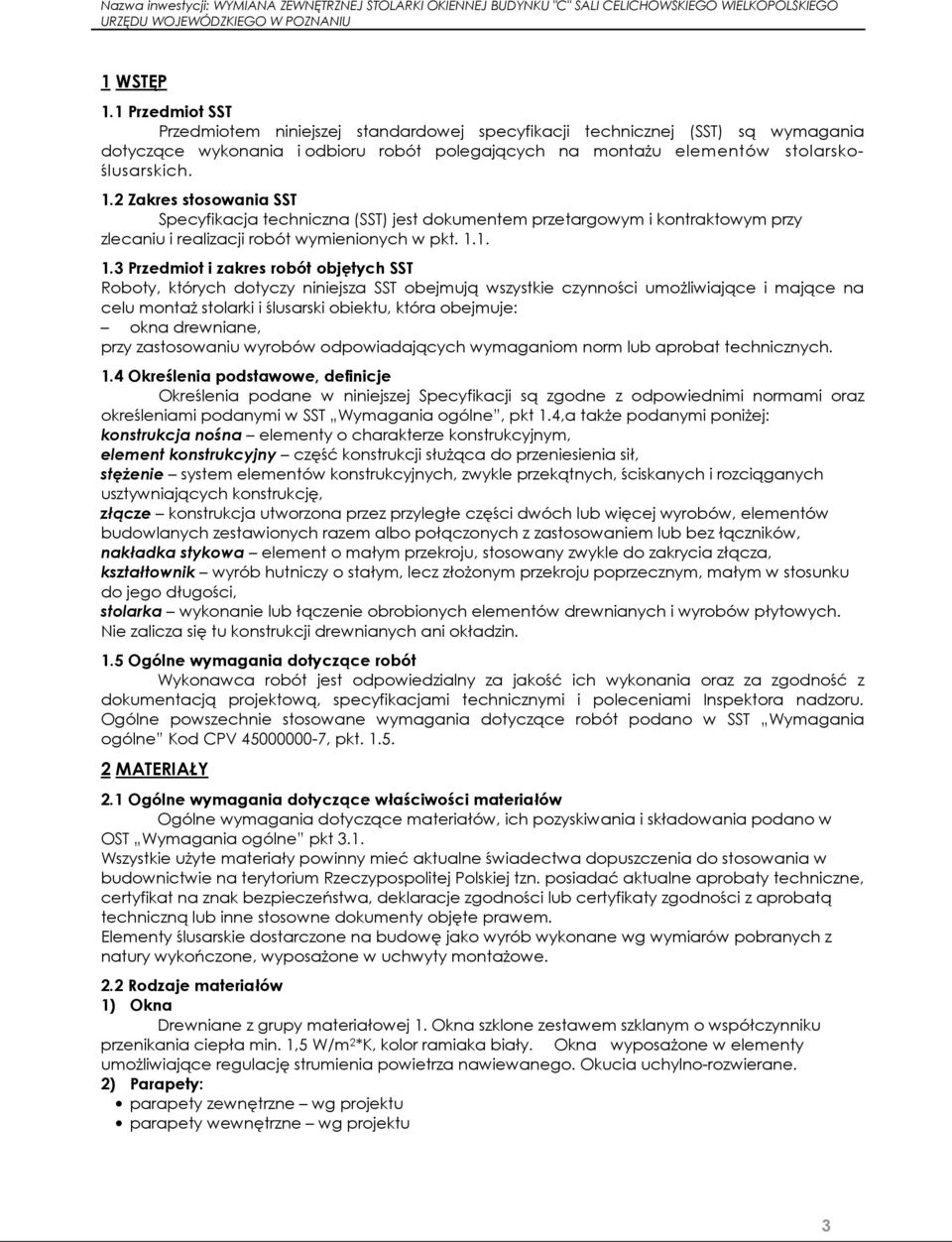 3 Przedmiot i zakres robót objętych SST Roboty, których dotyczy niniejsza SST obejmują wszystkie czynności umożliwiające i mające na celu montaż stolarki i ślusarski obiektu, która obejmuje: okna