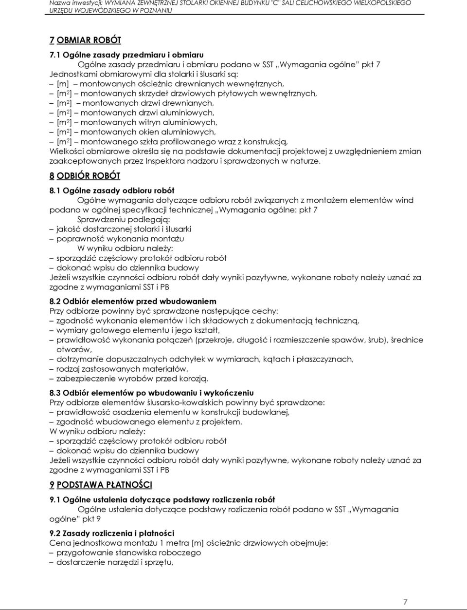 wewnętrznych, [m 2 ] montowanych skrzydeł drzwiowych płytowych wewnętrznych, [m 2 ] montowanych drzwi drewnianych, [m 2 ] montowanych drzwi aluminiowych, [m 2 ] montowanych witryn aluminiowych, [m 2