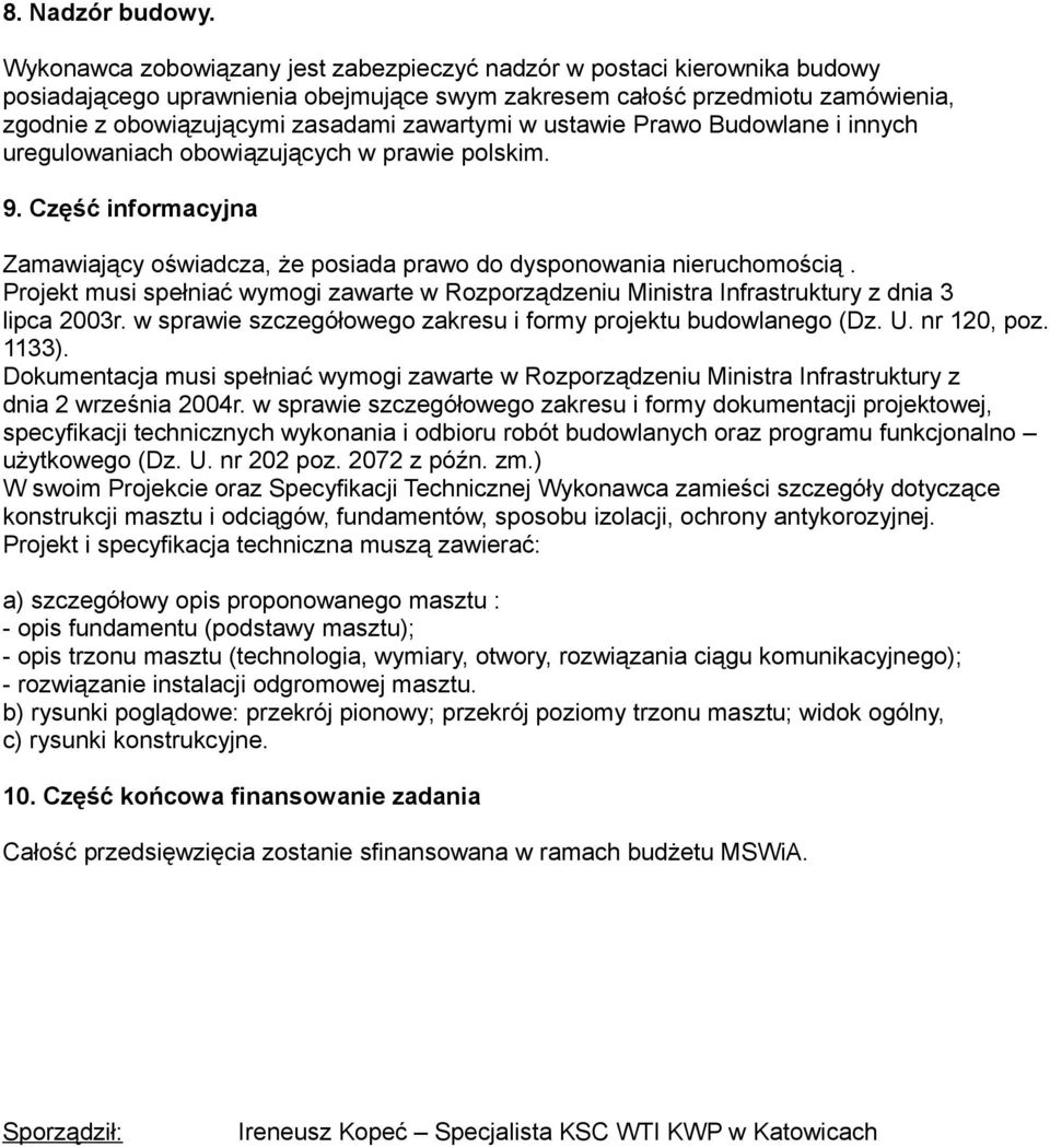 w ustawie Prawo Budowlane i innych uregulowaniach obowiązujących w prawie polskim. 9. Część informacyjna Zamawiający oświadcza, że posiada prawo do dysponowania nieruchomością.