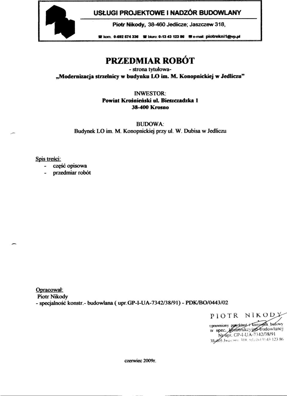 Konopnickiej w Jedliau" INWESTOR: Powiat Krośnieński ul Biesuzadzka 1 38-400 Krosno BUDOWA: Budynek LO im M. Konopnickiej przy ul. W.
