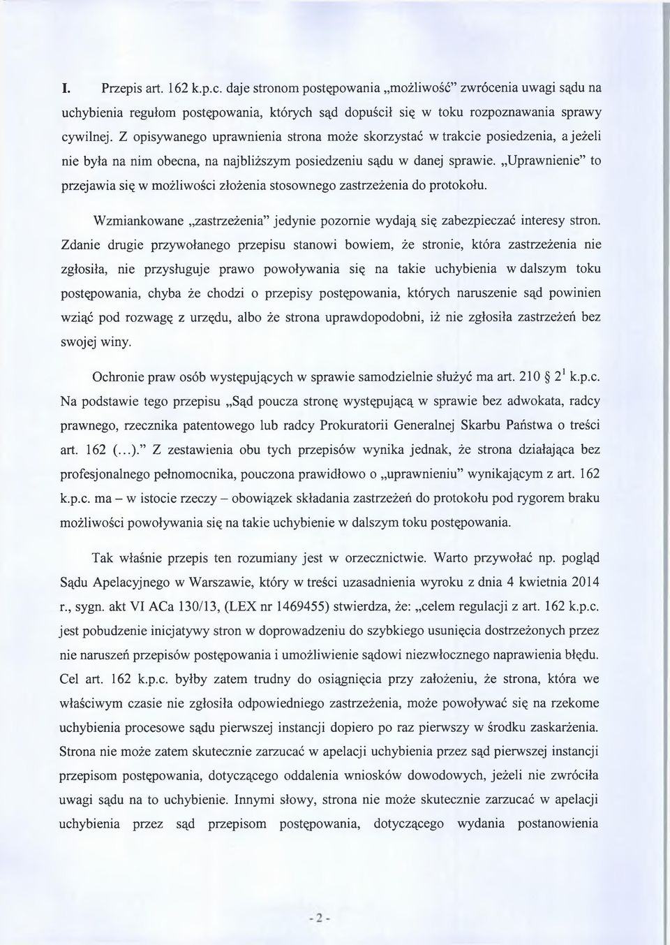 Uprawnienie to przejawia się w możliwości złożenia stosownego zastrzeżenia do protokołu. Wzmiankowane zastrzeżenia jedynie pozornie wydają się zabezpieczać interesy stron.