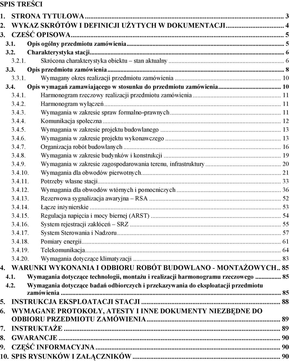 .. 11 3.4.2. Harmonogram wyłączeń... 11 3.4.3. Wymagania w zakresie spraw formalno-prawnych... 11 3.4.4. Komunikacja społeczna... 12 3.4.5. Wymagania w zakresie projektu budowlanego... 13 3.4.6.