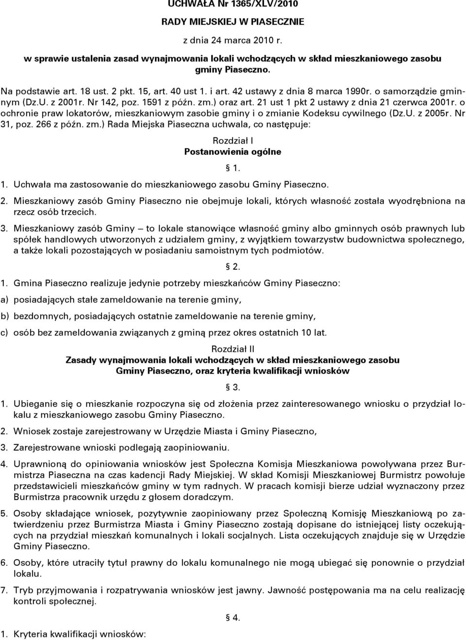 o ochronie praw lokatorów, mieszkaniowym zasobie gminy i o zmianie Kodeksu cywilnego (Dz.U. z 2005r. Nr 31, poz. 266 z późn. zm.) Rada Miejska Piaseczna uchwala, co następuje: Rozdział I Postanowienia ogólne 1.