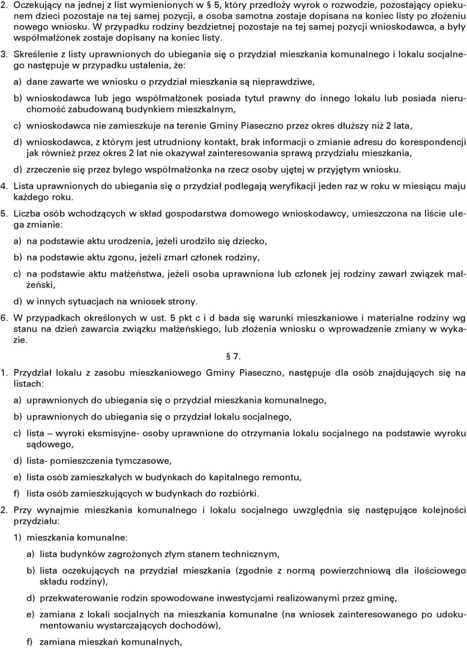 Skreślenie z listy uprawnionych do ubiegania się o przydział mieszkania komunalnego i lokalu socjalnego następuje w przypadku ustalenia, że: a) dane zawarte we wniosku o przydział mieszkania są