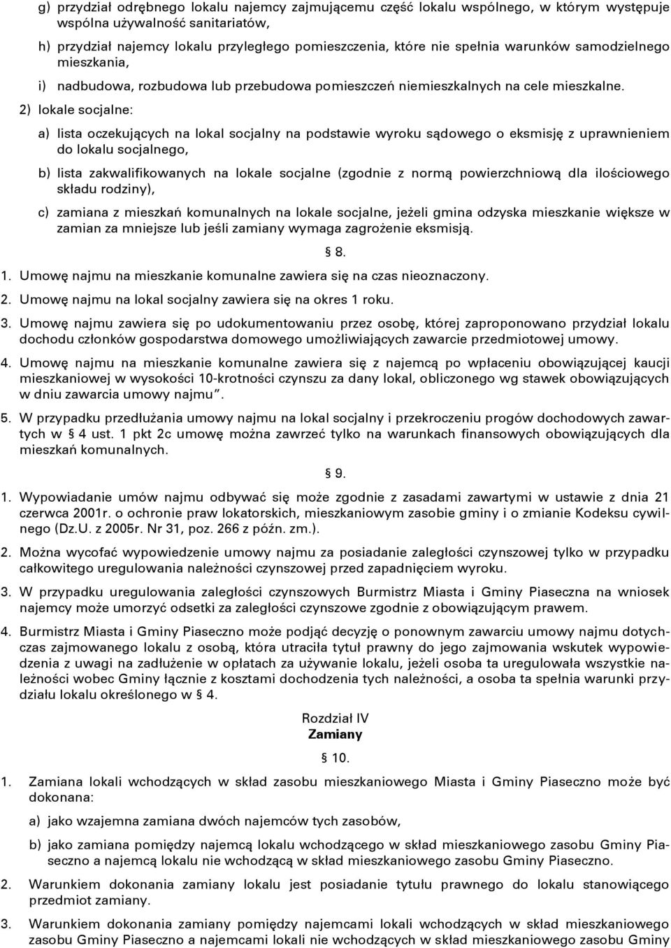 2) lokale socjalne: a) lista oczekujących na lokal socjalny na podstawie wyroku sądowego o eksmisję z uprawnieniem do lokalu socjalnego, b) lista zakwalifikowanych na lokale socjalne (zgodnie z normą