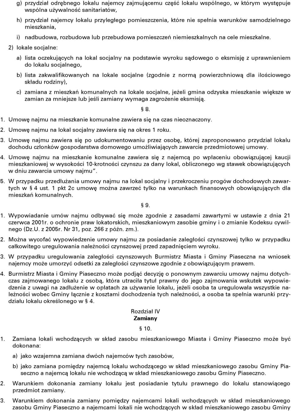 2) lokale socjalne: a) lista oczekujących na lokal socjalny na podstawie wyroku sądowego o eksmisję z uprawnieniem do lokalu socjalnego, b) lista zakwalifikowanych na lokale socjalne (zgodnie z normą