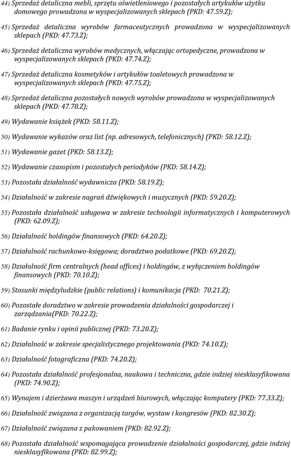 Z); 46) Sprzedaż detaliczna wyrobów medycznych, włączając ortopedyczne, prowadzona w wyspecjalizowanych sklepach (PKD: 47.74.