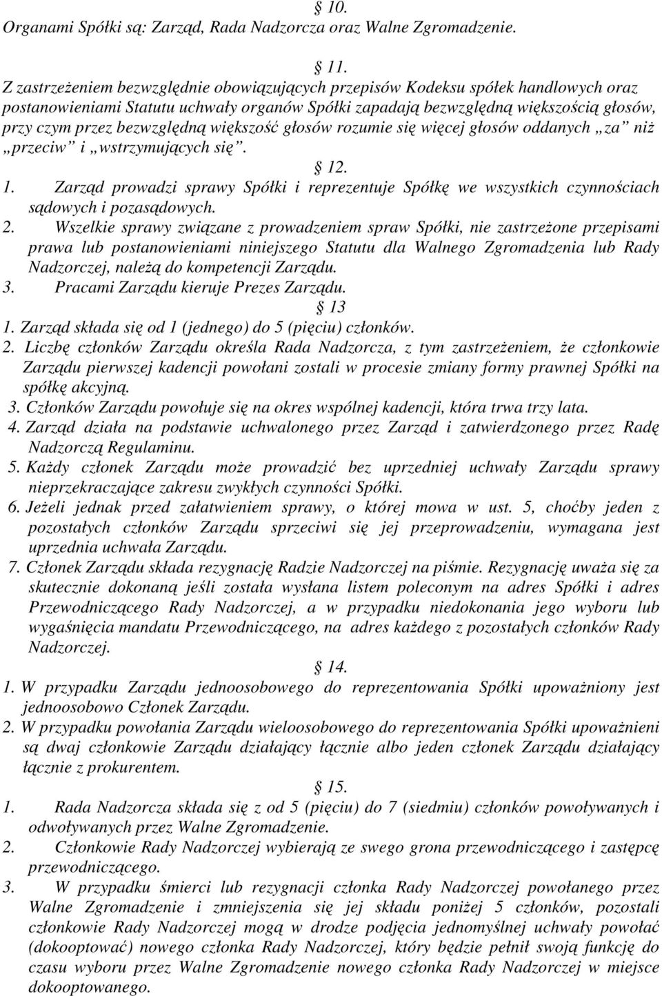 bezwzględną większość głosów rozumie się więcej głosów oddanych za niż przeciw i wstrzymujących się. 12