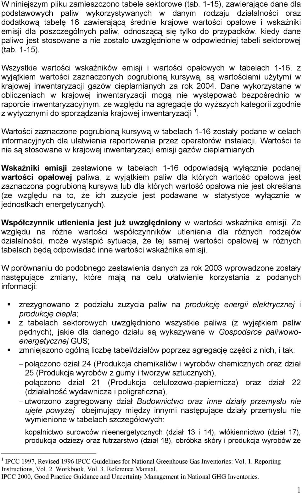 poszczególnych paliw, odnoszącą się tylko do przypadków, kiedy dane paliwo jest stosowane a nie zostało uwzględnione w odpowiedniej tabeli sektorowej (tab. 1-15).