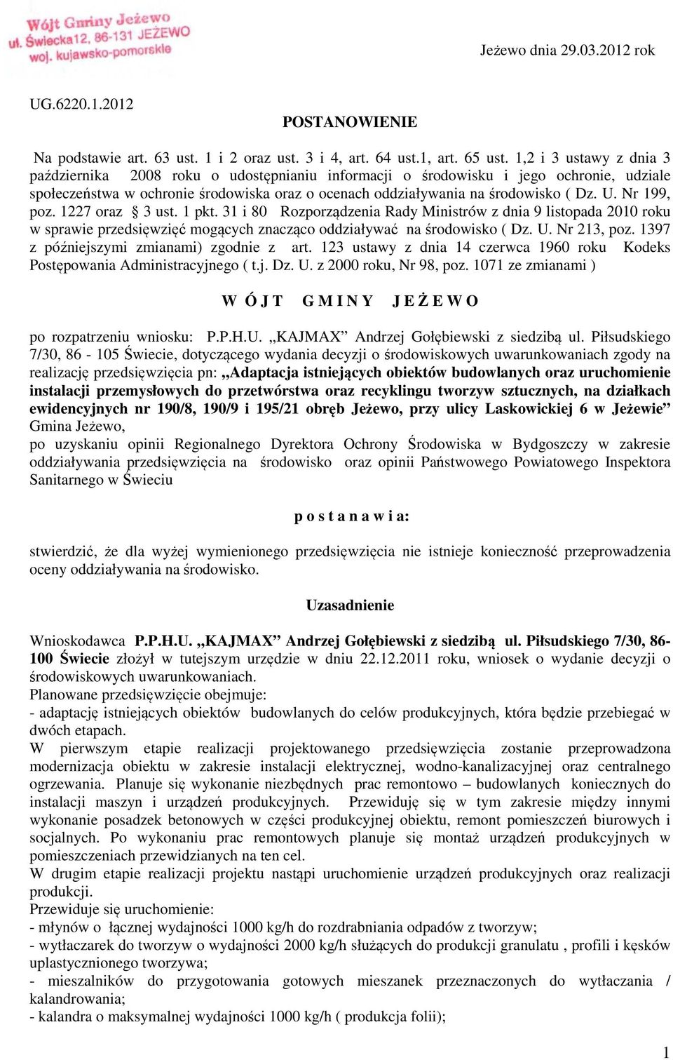 Nr 199, poz. 1227 oraz 3 ust. 1 pkt. 31 i 80 Rozporządzenia Rady Ministrów z dnia 9 listopada 2010 roku w sprawie przedsięwzięć mogących znacząco oddziaływać na środowisko ( Dz. U. Nr 213, poz.