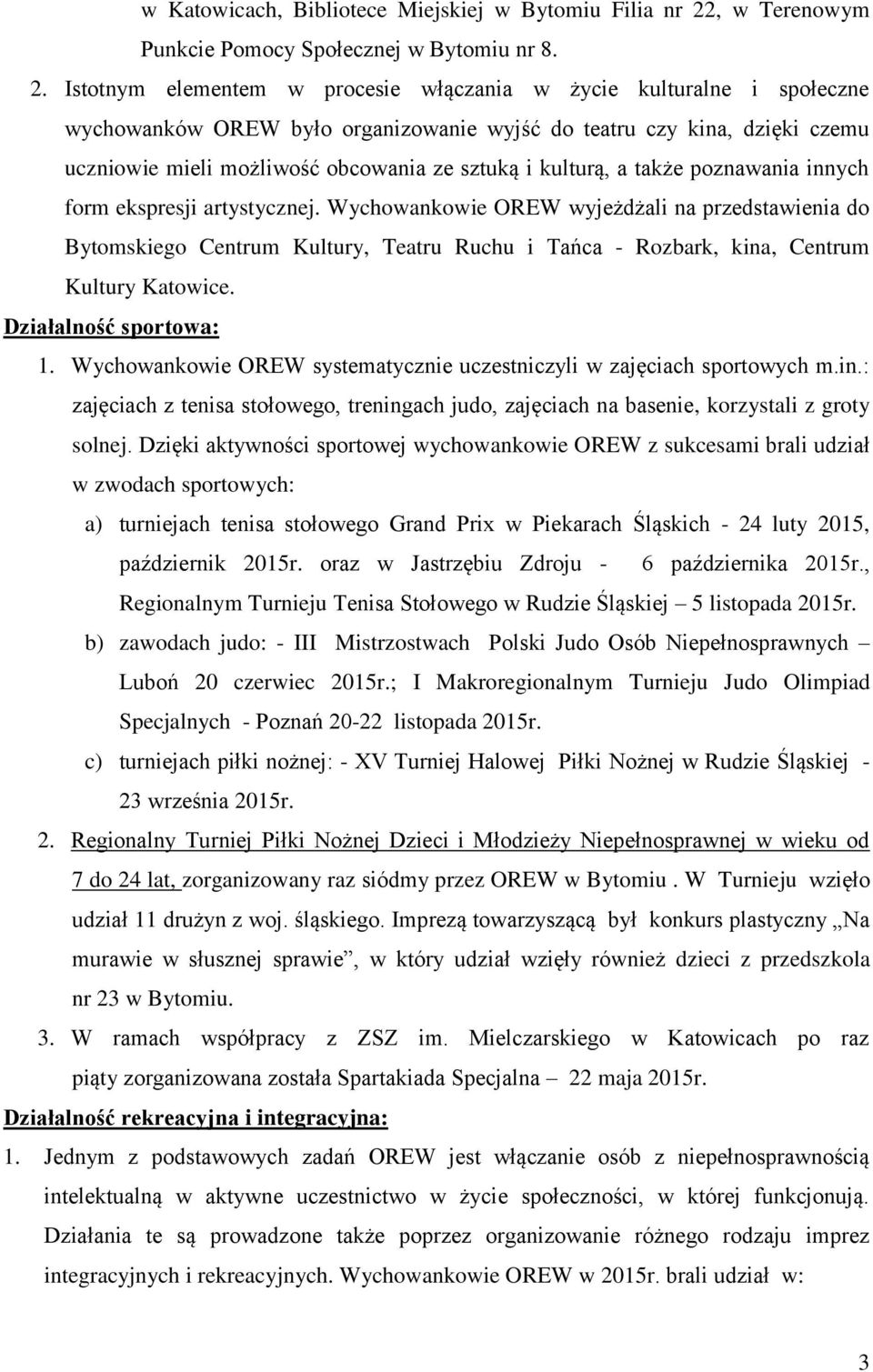 Istotnym elementem w procesie włączania w życie kulturalne i społeczne wychowanków OREW było organizowanie wyjść do teatru czy kina, dzięki czemu uczniowie mieli możliwość obcowania ze sztuką i