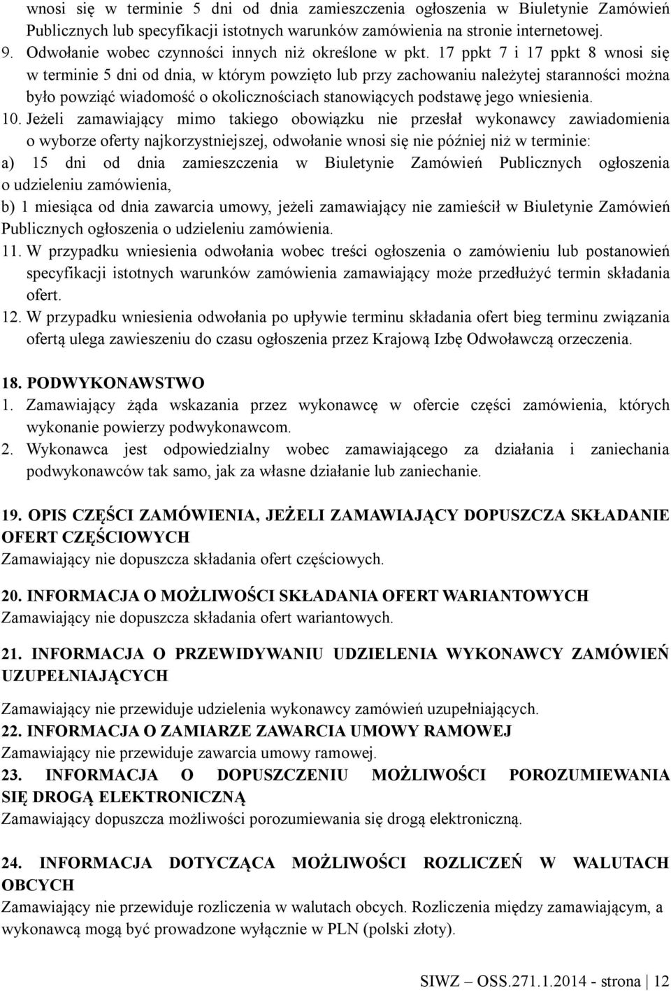 17 ppkt 7 i 17 ppkt 8 wnosi się w terminie 5 dni od dnia, w którym powzięto lub przy zachowaniu należytej staranności można było powziąć wiadomość o okolicznościach stanowiących podstawę jego